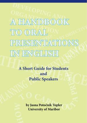 Book cover of “A HANDBOOK TO ORAL PRESENTATIONS IN ENGLISH” Excerpt From: Jasna Potočnik Topler. A HANDBOOK TO ORAL PRESENTATIONS IN ENGLISH