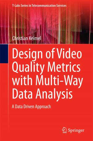 Cover of the book Design of Video Quality Metrics with Multi-Way Data Analysis by Stefan Schwarz, Martin Taranetz, Markus Rupp