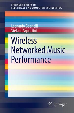 Cover of the book Wireless Networked Music Performance by Guruswami Gurusubramanian, Shunmugiah Karutha Pandian, Probodh Borah, Zothansanga, Kalibulla Syed Ibrahim, Nachimuthu Senthil Kumar, Ravi Prakash Yadav, Surender Mohan
