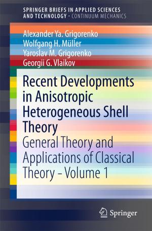 Cover of the book Recent Developments in Anisotropic Heterogeneous Shell Theory by Joyce Hwee Ling Koh, Ching Sing Chai, Benjamin Wong, Huang-Yao Hong