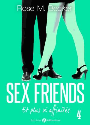 Cover of the book Sex Friends - Et plus si affinités, 4 by Rose M. Becker