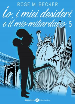 Book cover of Io, i miei desideri e il mio miliardario - Vol. 5