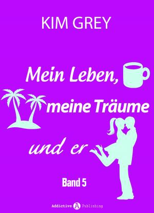 Cover of the book Mein Leben, meine Träume und er - Band 5 by Nina Marx
