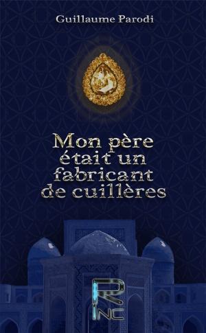 Cover of the book Mon père était un fabricant de cuillères by Graham M Hodge