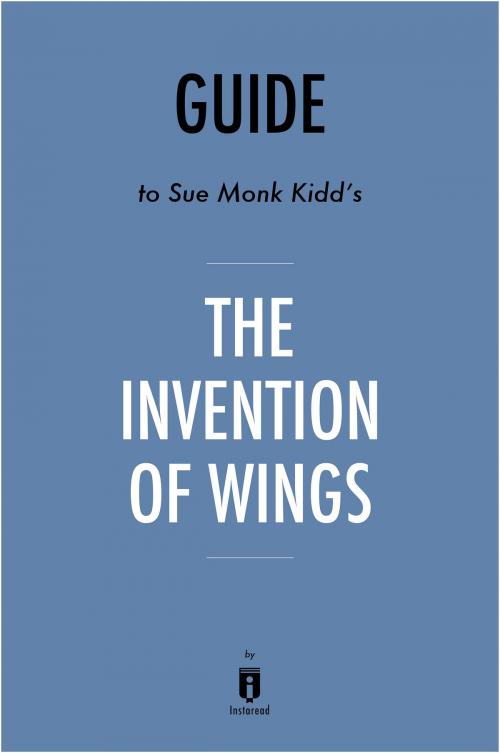 Cover of the book Guide to Sue Monk Kidd’s The Invention of Wings by Instaread by Instaread, Instaread