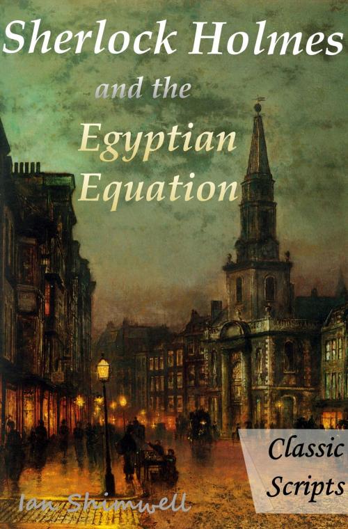 Cover of the book Sherlock Holmes and the Egyptian Equation by Ian Shimwell, Shimwell's Scripts