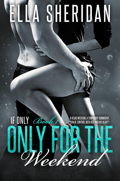 Cover of the book Only for the Weekend by Ella Sheridan, Ella Sheridan