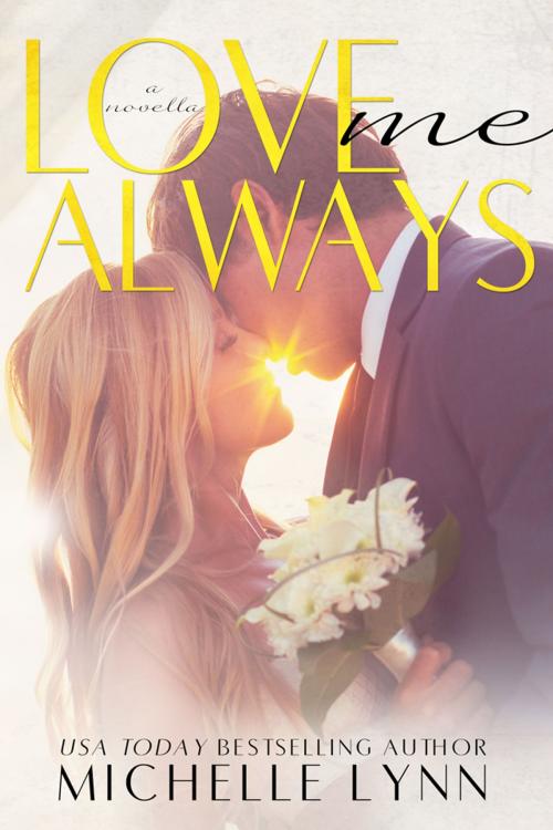 Cover of the book Love Me Always (The Invisibles) by Michelle Lynn, Michelle Lynn