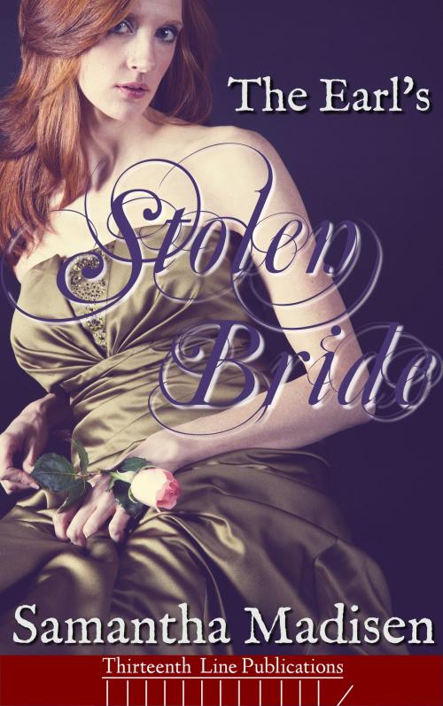 Cover of the book The Earl's Stolen Bride by Samantha Madisen, Thirteenth Line Publications