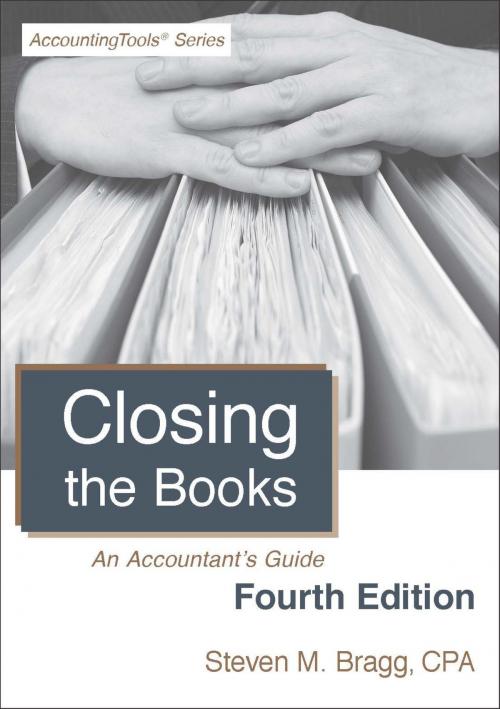 Cover of the book Closing the Books: Fourth Edition by Steven Bragg, AccountingTools, Inc.