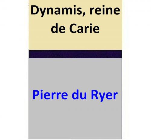 Cover of the book Dynamis, reine de Carie by Pierre du Ryer, Pierre du Ryer