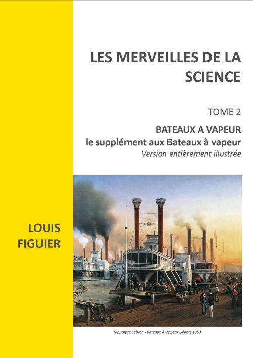 Cover of the book LES MERVEILLES DE LA SCIENCE version illustrée by LOUIS FIGUIER, jamais.eugenie