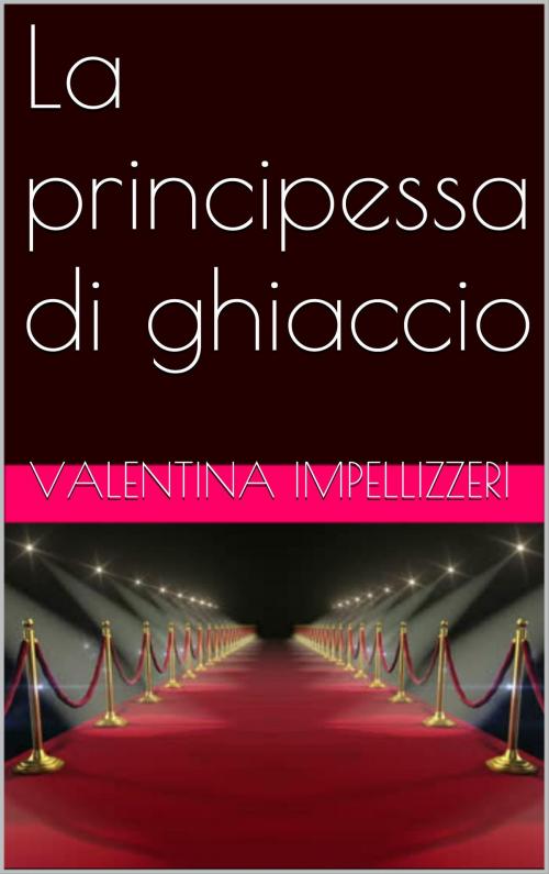 Cover of the book La principessa di ghiaccio by Valentina Impellizzeri, Kobo