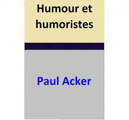 Cover of the book Humour et humoristes by Paul Acker, Paul Acker