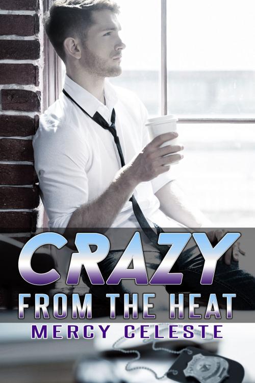 Cover of the book Crazy from the Heat by Mercy Celeste, MJC Press