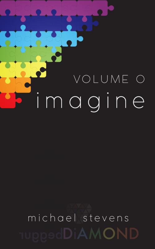 Cover of the book Volume 0: imagine by Michael Stevens, ruggedDiAMOND media