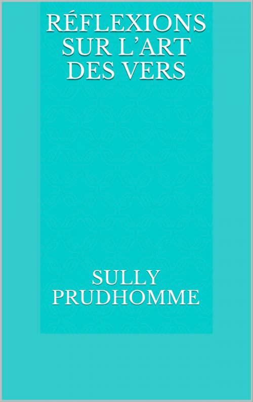 Cover of the book Réflexions sur l’Art des Vers by Sully Prudhomme, CP