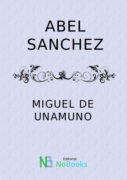Cover of the book Abel Sanchez by Miguel de Unamuno, NoBooks Editorial