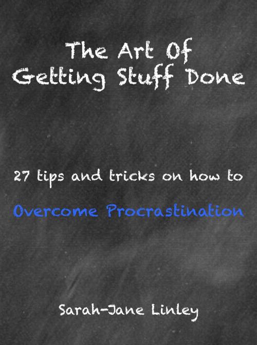 Cover of the book The Art of Getting Stuff Done by Sarah-Jane Linley, Sarah-Jane Linley