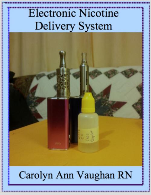 Cover of the book Electronic Nicotine Delivery System by Carolyn Ann Vaughan RN, Maritime Home Grown Publishing & Presentations