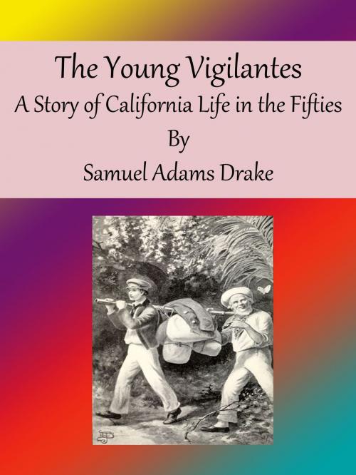 Cover of the book The Young Vigilantes: A Story of California Life in the Fifties by Samuel Adams Drake, cbook2463