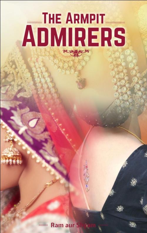 Cover of the book The Armpit ADMIRERS by Ram aur Shyam, onlinegatha