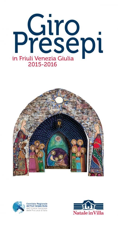 Cover of the book Giro Presepi in Friuli Venezia Giulia 2015-2016 by Comitato Regionale Pro Loco Fvg, Studio Terre da Inventare