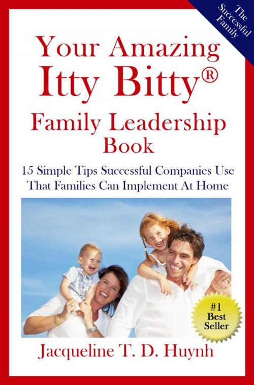 Cover of the book Your Amazing Itty Bitty™ Family Leadership Book by Jacqueline T.D. Huynh, Itty Bitty Publishing