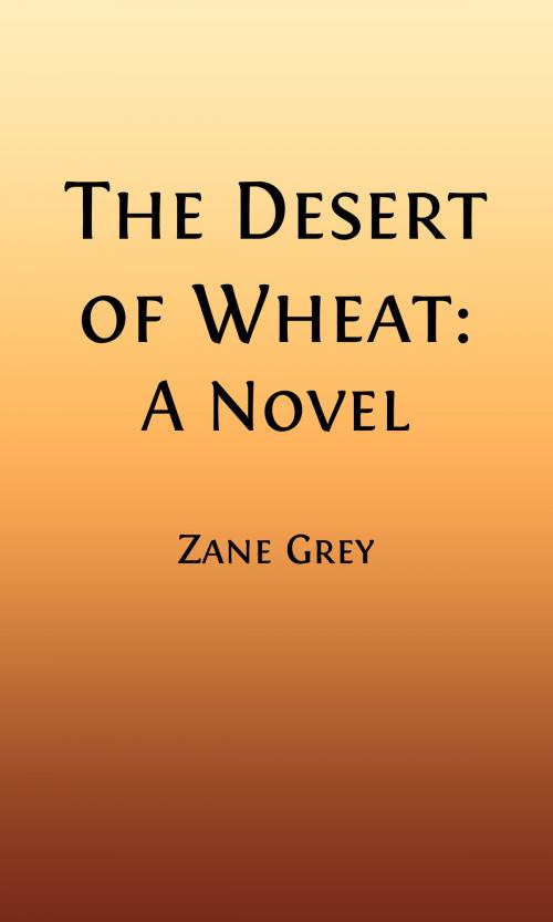 Cover of the book The Desert of Wheat (Illustrated) by Zane Grey, Steve Gabany