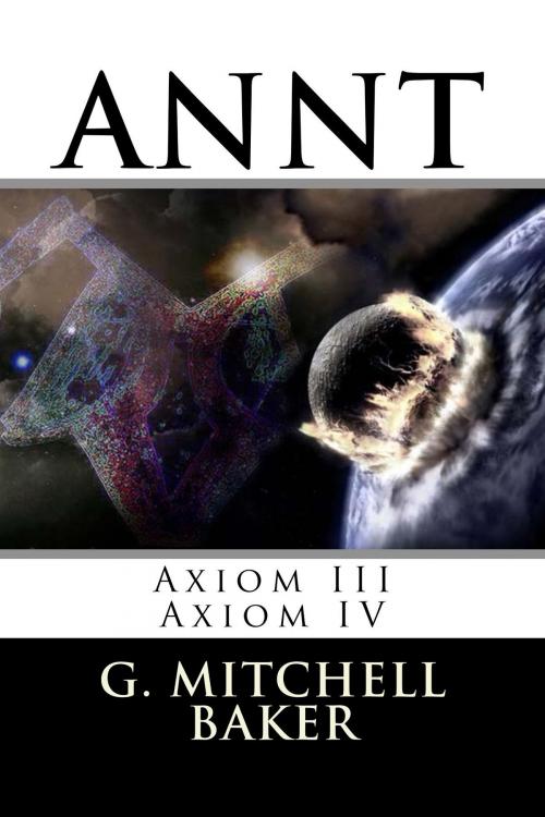 Cover of the book ANNT: Axiom III & VI by G. Mitchell Baker, NeoNature Publishing