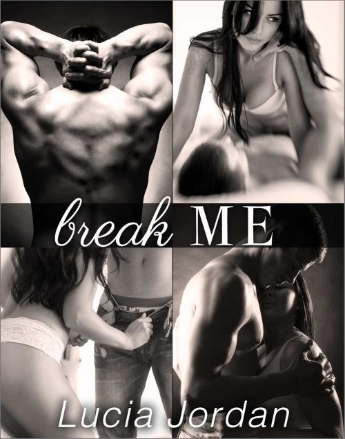 Cover of the book Break Me - Complete Series by Lucia Jordan, Vasko