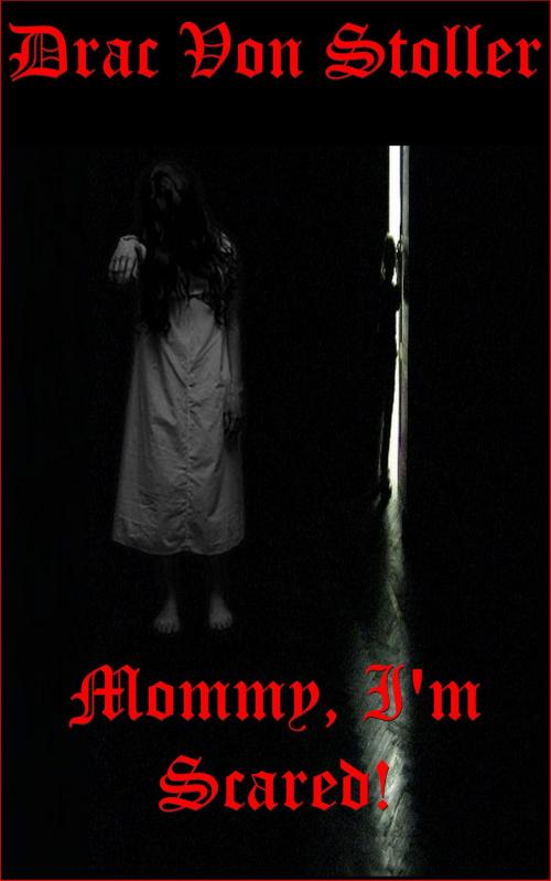 Cover of the book Mommy, I'm Scared! by Drac Von Stoller, Drac Von Stoller