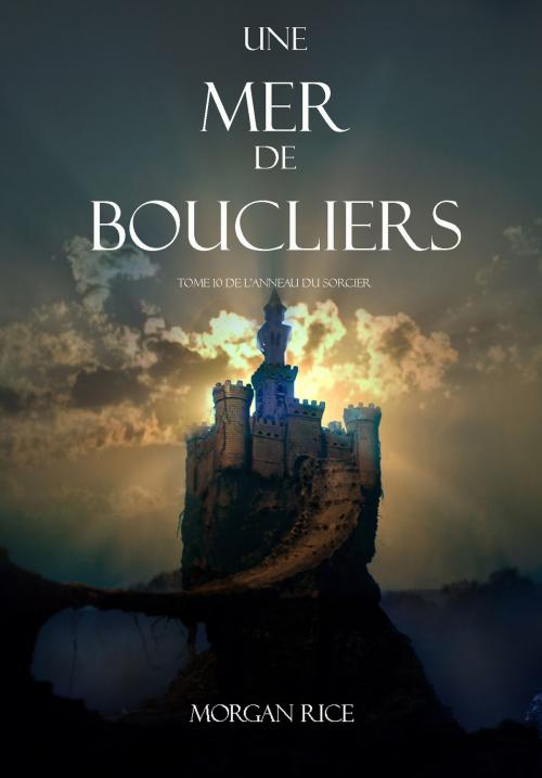 Cover of the book Une Mer De Boucliers (Tome 10 de L’anneau du Sorcier) by Morgan Rice, Morgan Rice