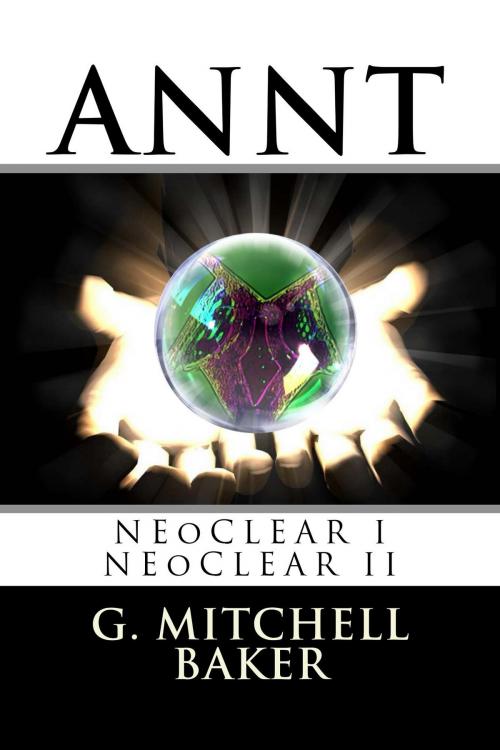 Cover of the book ANNT: NEoCLEAR I & II by G. Mitchell Baker, NeoNature Publishing