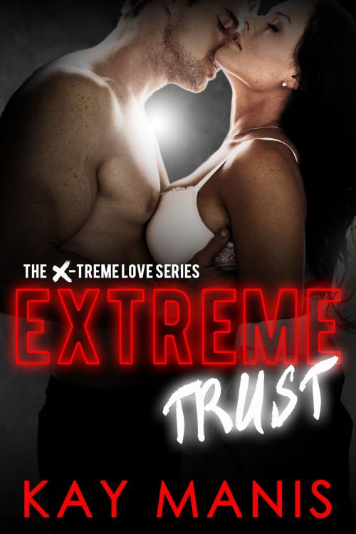 Cover of the book Extreme Trust by Kay Manis, Castle Hill Publishing
