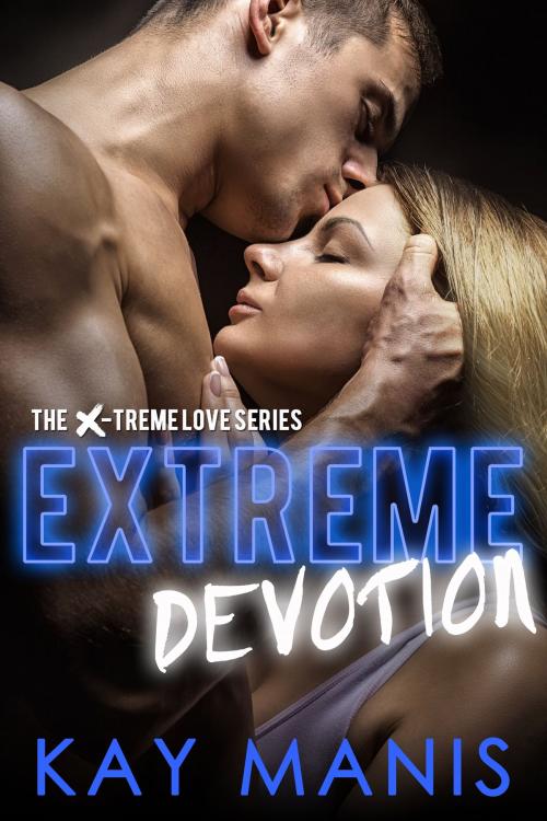 Cover of the book Extreme Devotion by Kay Manis, Castle Hill Publishing