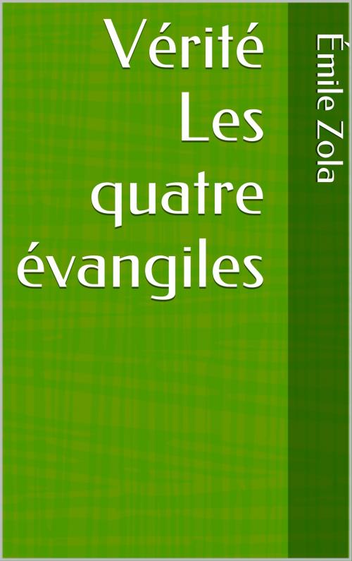 Cover of the book Vérité Les quatre évangiles by Émile Zola, CP