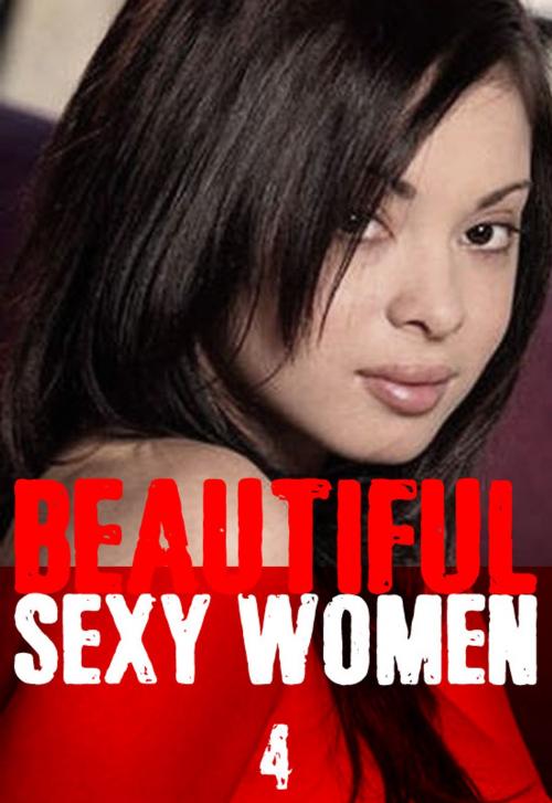 Cover of the book Beautiful Sexy Women Volume 4 – A sexy photo book by Angela Railsden, Wicked Publications