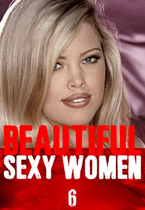 Cover of the book Beautiful Sexy Women Volume 6 – A sexy photo book by Angela Railsden, Wicked Publications
