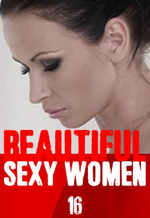 Cover of the book Beautiful Sexy Women Volume 16 – A sexy photo book by Angela Railsden, Wicked Publications