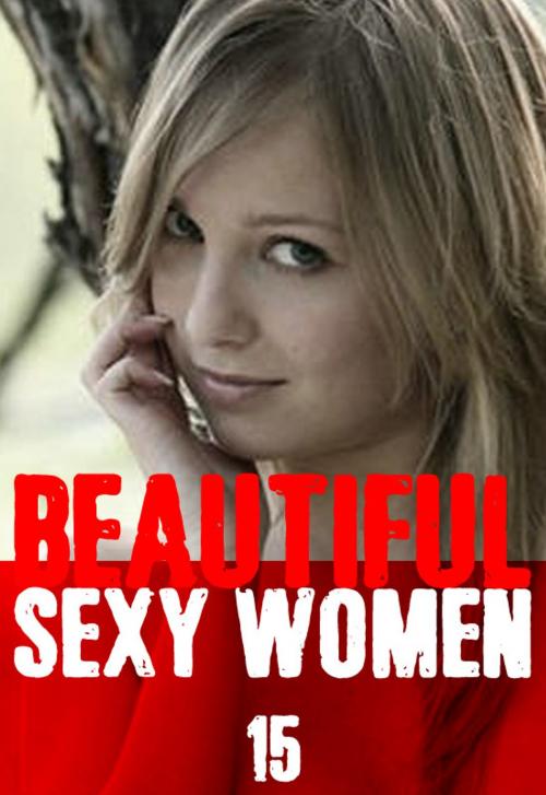 Cover of the book Beautiful Sexy Women Volume 15 – A sexy photo book by Angela Railsden, Wicked Publications