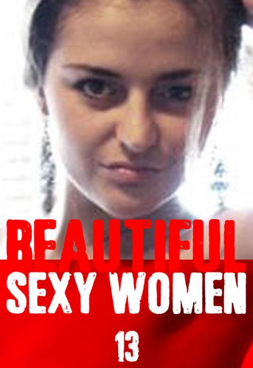 Cover of the book Beautiful Sexy Women Volume 13 – A sexy photo book by Angela Railsden, Wicked Publications