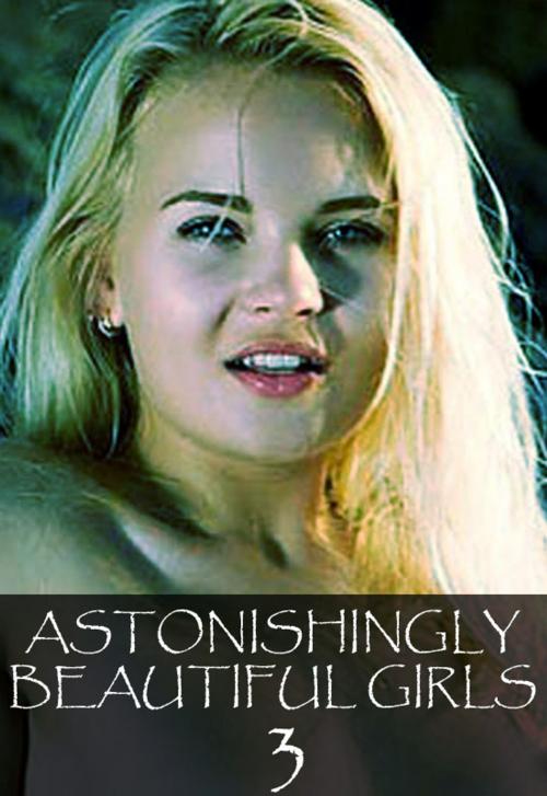 Cover of the book Astonishingly Beautiful Girls Volume 3 - A sexy photo book by Mandy Tolstag, Wicked Publications