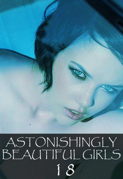 Cover of the book Astonishingly Beautiful Girls Volume 18 - A sexy photo book by Mandy Tolstag, Wicked Publications