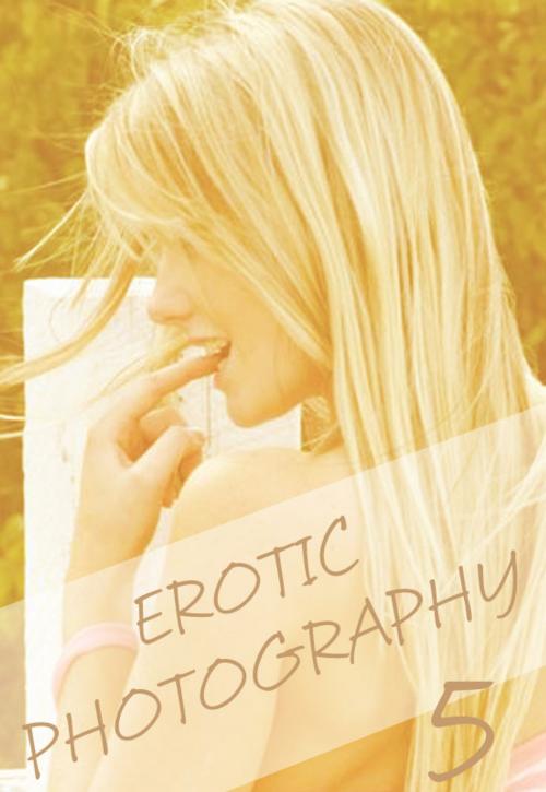 Cover of the book Erotic Photography Volume 5 - A sexy photo book by Gail Thorsbury, Wicked Publications