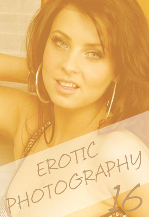 Cover of the book Erotic Photography Volume 16 - A sexy photo book by Gail Thorsbury, Wicked Publications