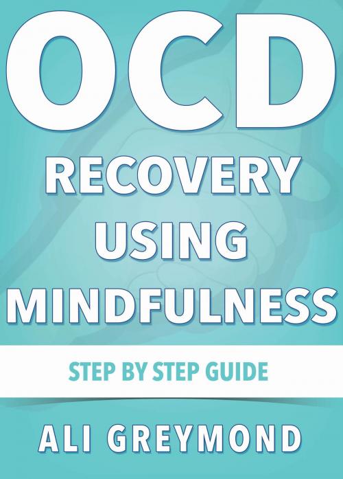 Cover of the book OCD Recovery Using Mindfulness by Ali Greymond, Alina Yeremenko