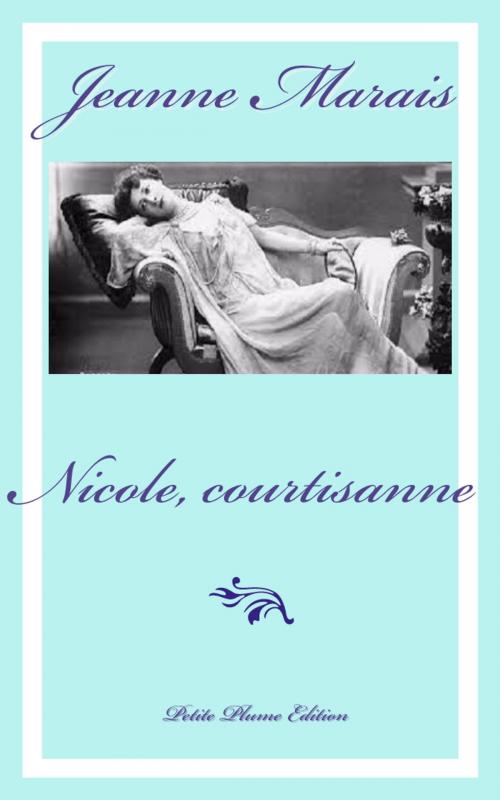 Cover of the book Nicole, courtisanne by Jeanne Marais, Petite Plume Edition