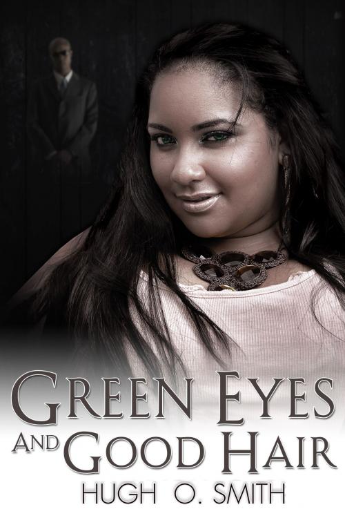 Cover of the book Green Eyes and Good Hair by Hugh O. Smith, Sweatervest Studio