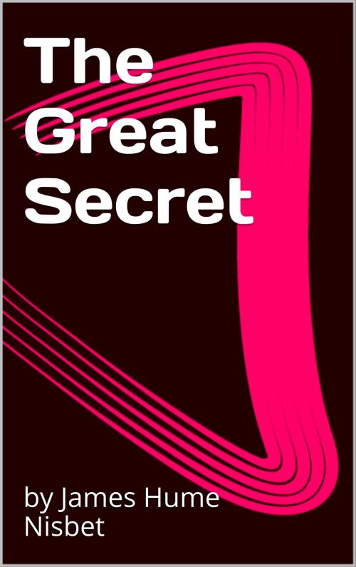 Cover of the book The Great Secret by by James Hume Nisbet, CP